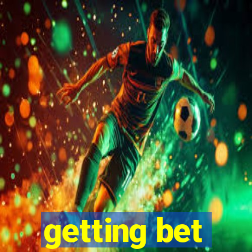 getting bet