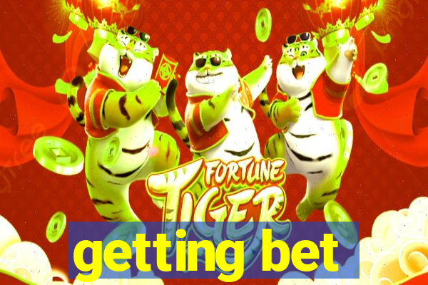 getting bet