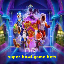 super bowl game bets