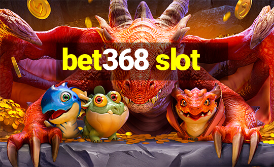 bet368 slot