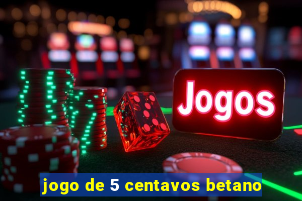 jogo de 5 centavos betano