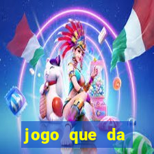 jogo que da dinheiro na hora