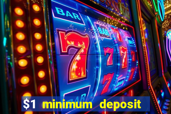 $1 minimum deposit online casino