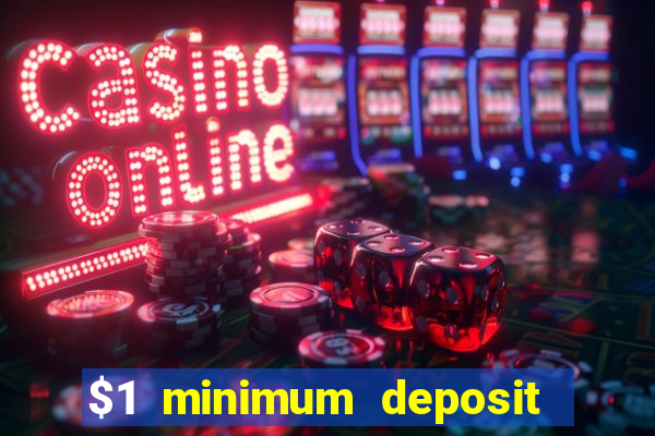 $1 minimum deposit online casino