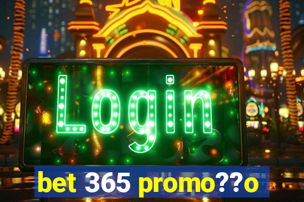 bet 365 promo??o