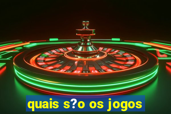 quais s?o os jogos