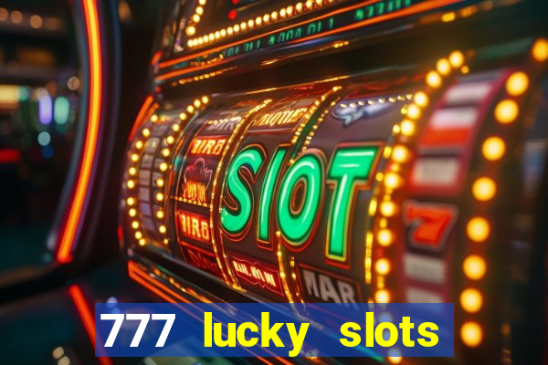 777 lucky slots online casino