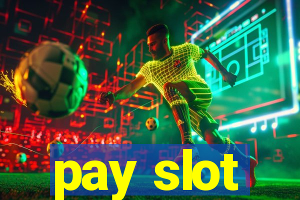 pay slot