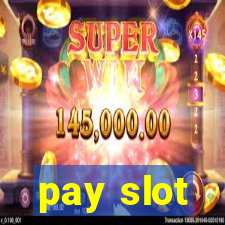 pay slot