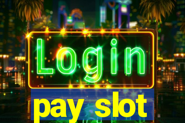 pay slot