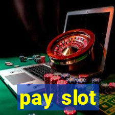 pay slot