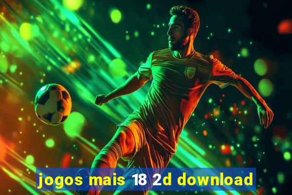 jogos mais 18 2d download