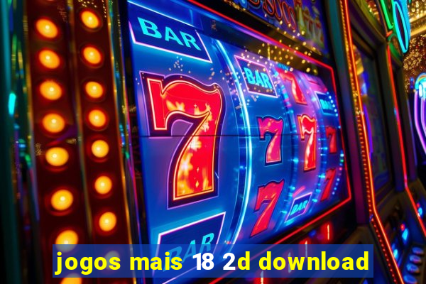 jogos mais 18 2d download