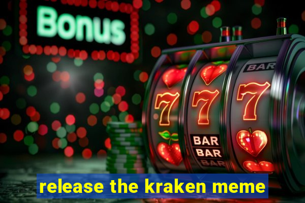 release the kraken meme