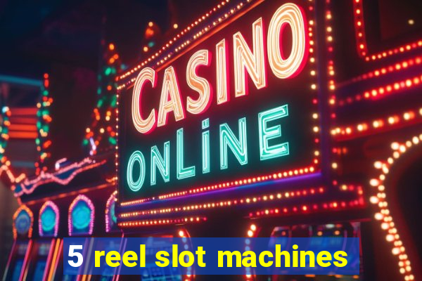 5 reel slot machines