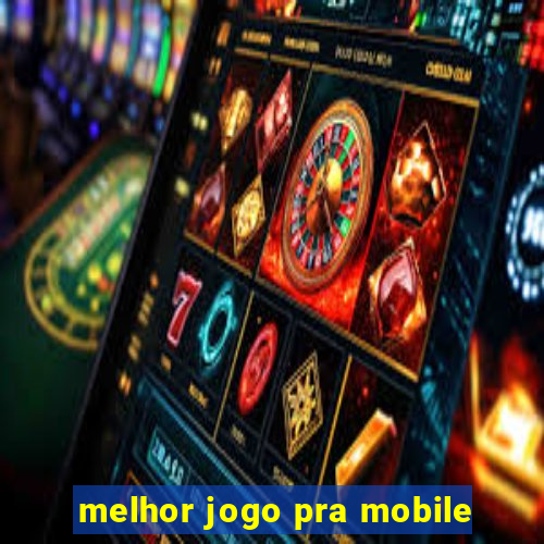 melhor jogo pra mobile