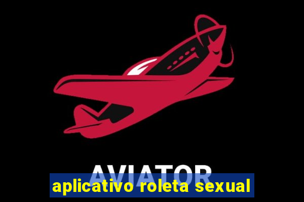 aplicativo roleta sexual