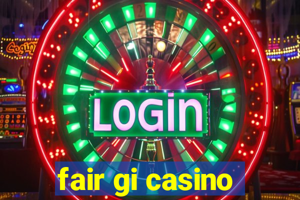 fair gi casino