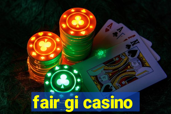 fair gi casino