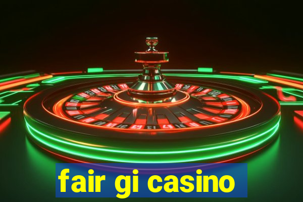 fair gi casino