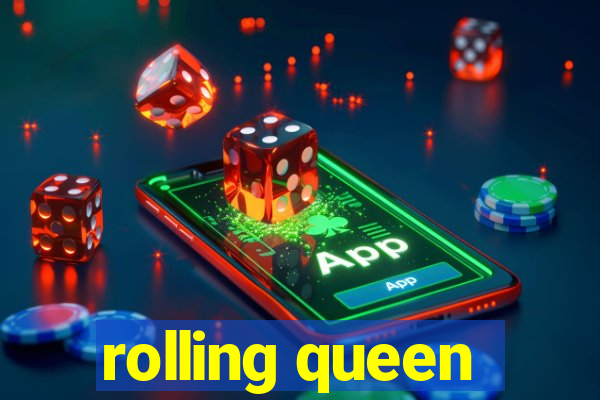 rolling queen