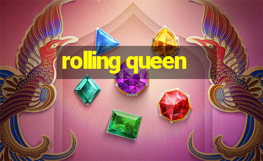 rolling queen