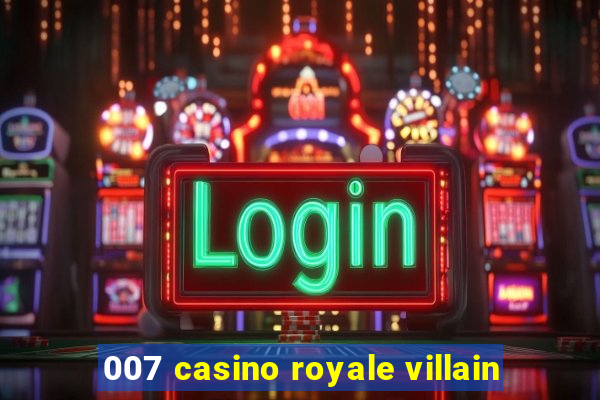 007 casino royale villain