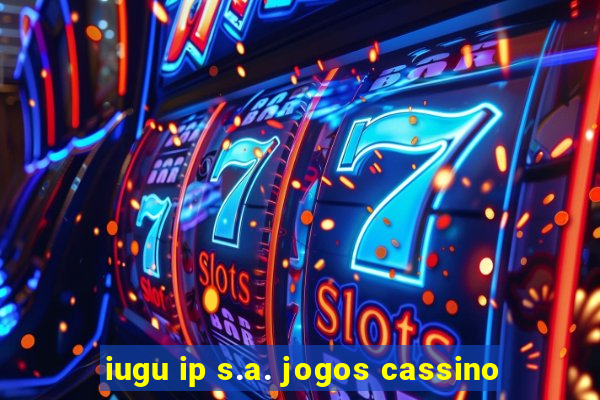 iugu ip s.a. jogos cassino