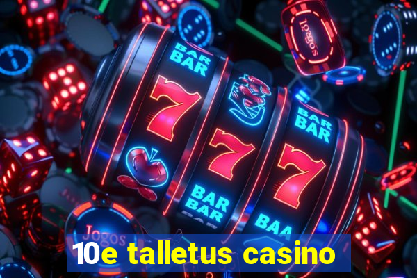 10e talletus casino