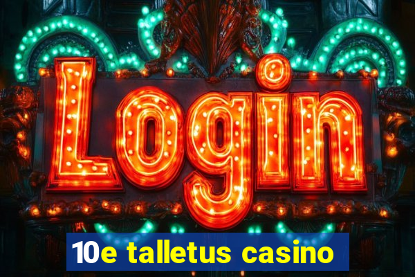 10e talletus casino