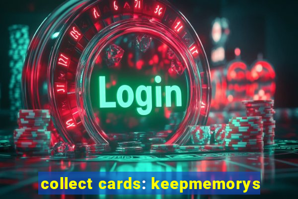 collect cards: keepmemorys