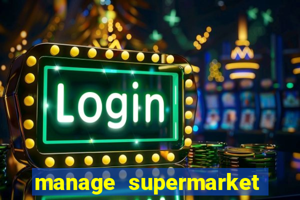 manage supermarket simulator mod apk (unlimited money and energy)