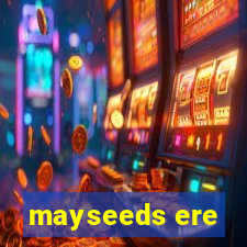 mayseeds ere