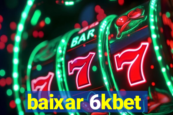 baixar 6kbet