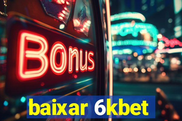 baixar 6kbet