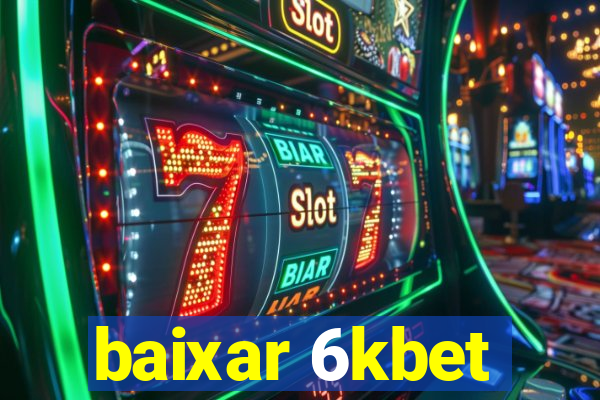 baixar 6kbet