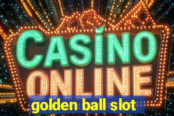 golden ball slot