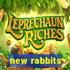 new rabbits