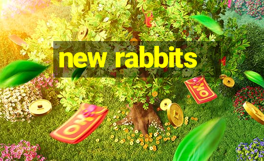 new rabbits