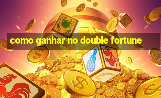 como ganhar no double fortune