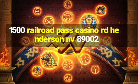 1500 railroad pass casino rd henderson nv 89002