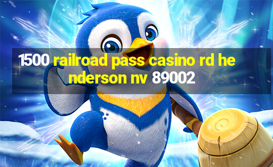 1500 railroad pass casino rd henderson nv 89002