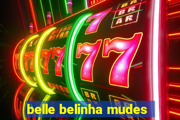 belle belinha mudes