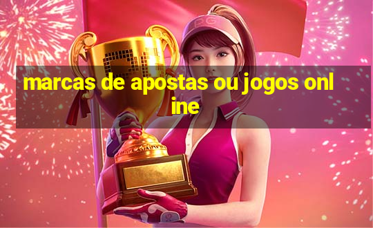 marcas de apostas ou jogos online