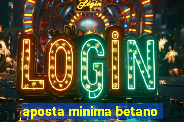 aposta minima betano