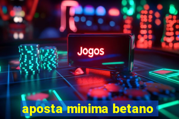 aposta minima betano