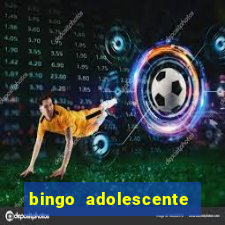 bingo adolescente já fez as coisas abaixo?