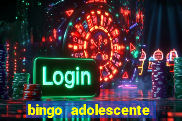 bingo adolescente já fez as coisas abaixo?