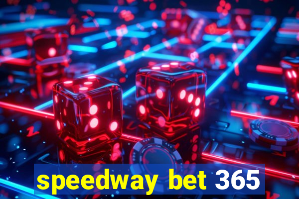 speedway bet 365