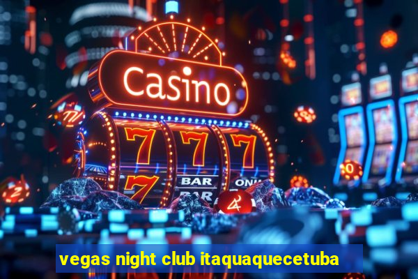 vegas night club itaquaquecetuba